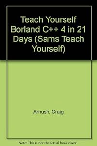 Teach Yourself Borland C++ 4 in 21 Days by Namir Shammas