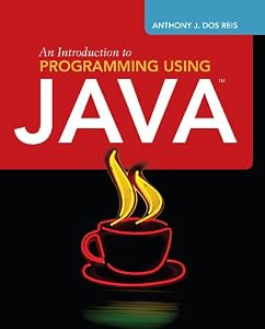 An Introduction to Programming Using Java by ANTHONY J. DOS REIS