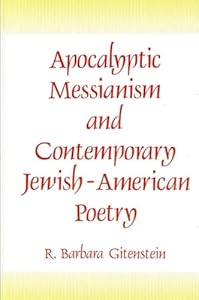 Apocalyptic Messianism and Contemporary Jewish-American Poetry (Suny Series in Modern Jewish Literature & Culture) by R. Barbara Gitenstein