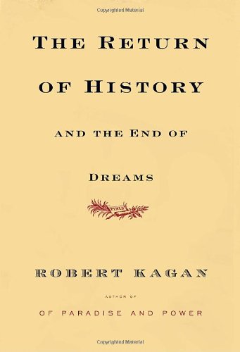 The Return of History and the End of Dreams by Robert Kagan