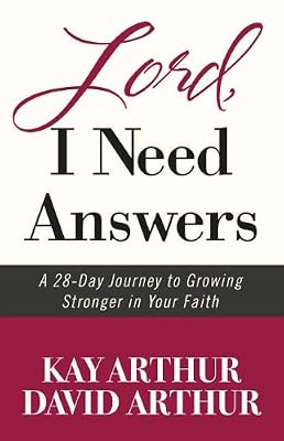 Lord, I Need Answers: A 28-Day Journey to Growing Stronger in Your Faith
