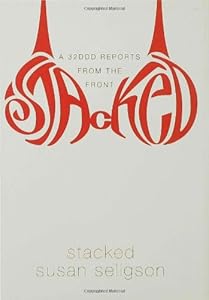 Stacked: A 32DDD Reports from the Front
