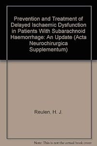 Prevention and Treatment of Delayed Ischaemic Dysfunction in Patients With Subarachnoid Haemorrhage: An Update (Acta Neurochirurgica Supplementum 45) by Hans-J. Reulen
