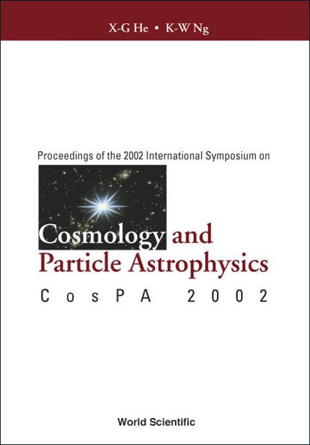 COSMOLOGY AND PARTICLE ASTROPHYSICS, PROCEEDINGS OF THE 2002 INTERNATIONAL SYMPOSIUM ON COSPA 2002 by X-G He