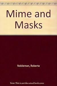 Mime and Masks by Roberta Nobleman
