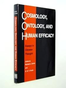 Cosmology, Ontology, and Human Efficacy: Essays in Chinese Thought by Richard J. Smith