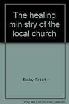 The Healing Ministry of the Local Church