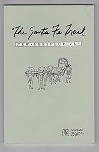 The Santa Fe Trail: New Perspectives (Colorado Historical Society Monographs) by Colorado Historical Society
