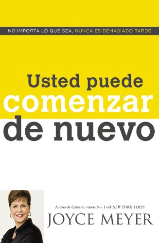 Usted Puede Comenzar de Nuevo: No Importa lo que Sea, Nunca es Demasiado Tarde by Joyce Meyer