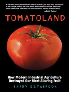 Tomatoland: How Modern Industrial Agriculture Destroyed Our Most Alluring Fruit
