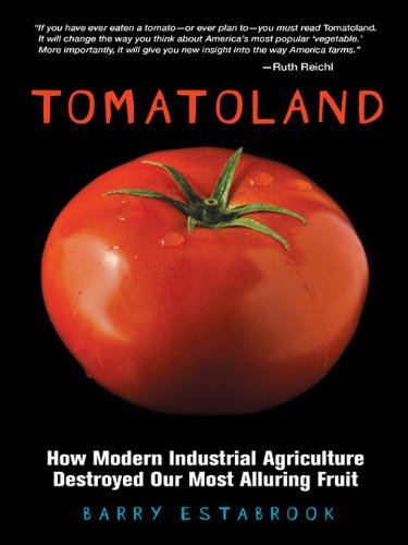 Tomatoland: How Modern Industrial Agriculture Destroyed Our Most Alluring Fruit by Tom Mueller