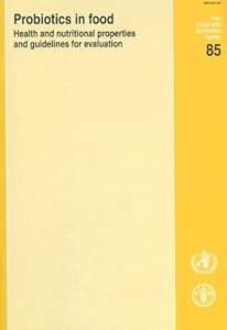 Probiotics in Food: Health And Nutritional Properties And Guidelines for Evaluation (Fao Food & Nutrition Paper)