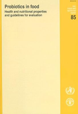 Probiotics in Food: Health And Nutritional Properties And Guidelines for Evaluation (Fao Food & Nutrition Paper)