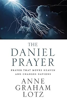 The Daniel Prayer: Prayer That Moves Heaven and Changes Nations
