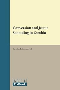 Conversion and Jesuit Schooling in Zambia (Studies in Christian Mission) by Brendan P Carmody S J