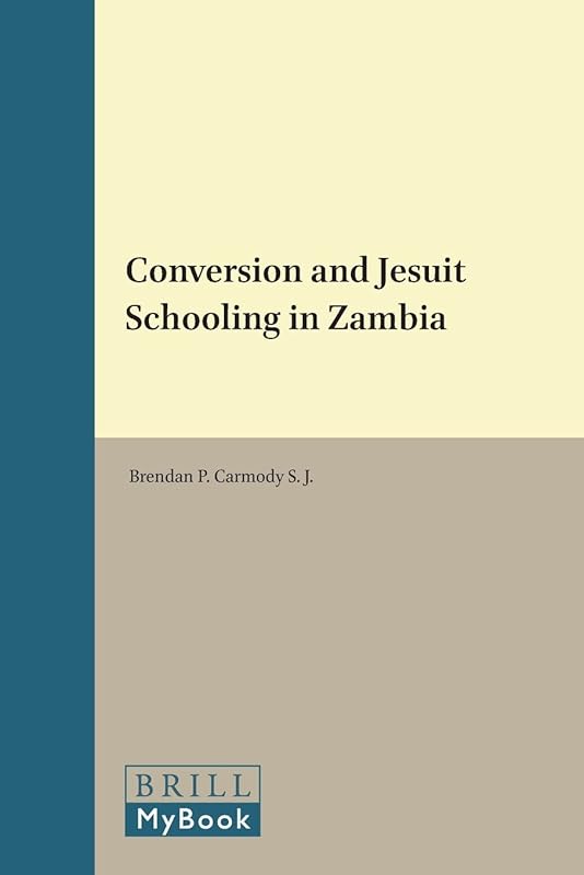Conversion and Jesuit Schooling in Zambia (Studies in Christian Mission) by Brendan P Carmody S J