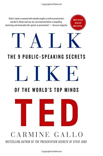 Talk Like TED: The 9 Public-Speaking Secrets of the World's Top Minds by Carmine Gallo
