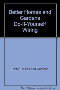 Better Homes and Gardens Do-It-Yourself Wiring by Better Homes and Gardens