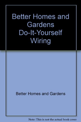 Better Homes and Gardens Do-It-Yourself Wiring by Better Homes and Gardens