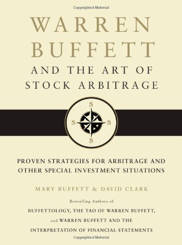 Warren Buffett and the Art of Stock Arbitrage: Proven Strategies for Arbitrage and Other Special Investment Situations by Mary Buffett