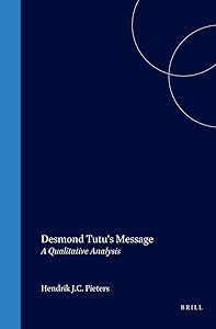 Desmond Tutu's Message: A Qualitative Analysis (Empirical Studies in Theology) by Hendrik Pieterse