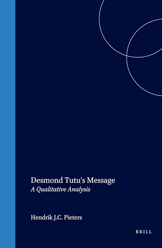 Desmond Tutu's Message: A Qualitative Analysis (Empirical Studies in Theology) by Hendrik Pieterse