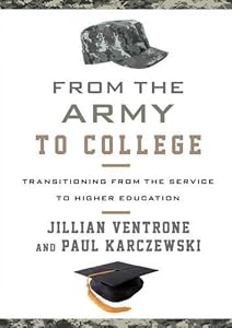 From the Army to College: Transitioning from the Service to Higher Education by Jillian Ventrone