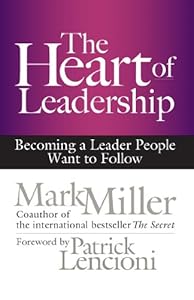 The Heart of Leadership: Becoming a Leader People Want to Follow (BK Business)