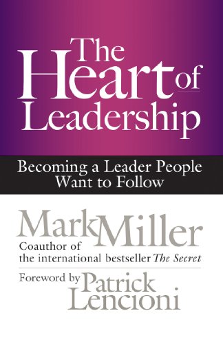 The Heart of Leadership: Becoming a Leader People Want to Follow (BK Business) by Mark Miller