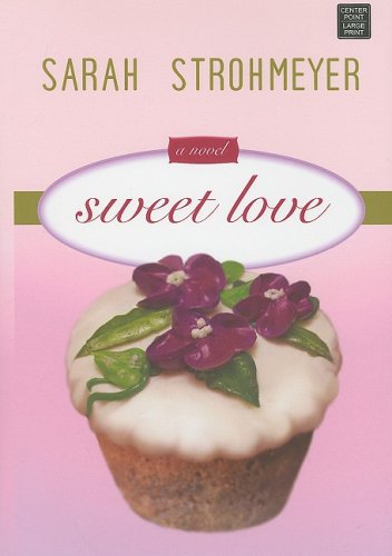 Sweet Love (Center Point Platinum Romance (Large Print)) by Sarah Strohmeyer