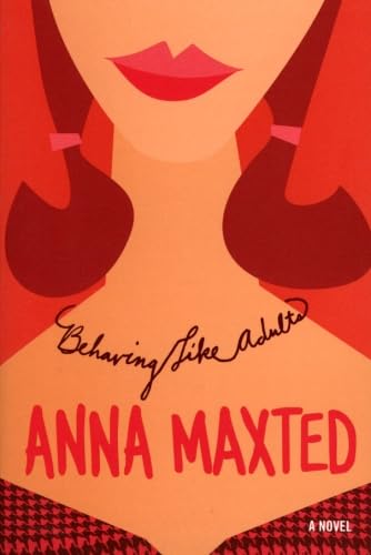 Behaving Like Adults: A Novel by Anna Maxted
