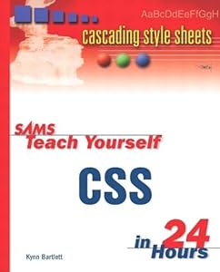 Sams Teach Yourself Css in 24 Hours (Sams Teach Yourself in 24 Hours) by Kynn Bartlett