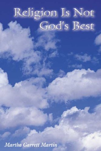 Religion Is Not God's Best by Martha Garrett Martin