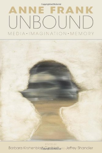 Anne Frank Unbound: Media, Imagination, Memory by Jeffrey Shandler