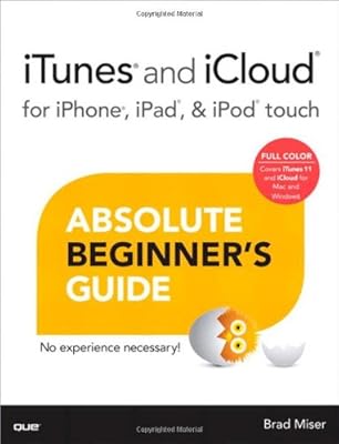 iTunes and iCloud for iPhone, iPad, &amp; iPod touch Absolute Beginner's Guide