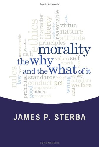 Morality: The Why and the What of It by James P. Sterba
