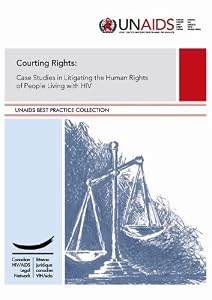 Courting Rights: Case Studies in Litigating the Rights of People Living with HIV (A UNAIDS Publication)