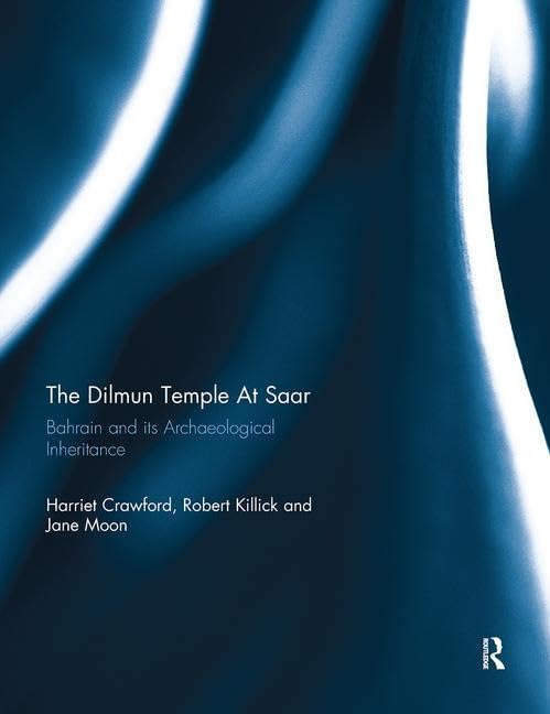 Dilmun Temple At Saar: Bahrain and its Archaeological Inheritance (London-bahrain Archaeological Espedition: Saar Excavation Reports I) by Harriet Crawford