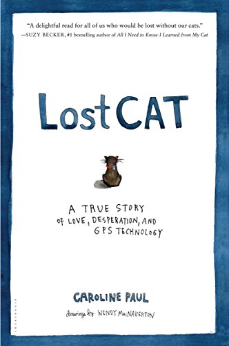 Lost Cat: A True Story of Love, Desperation, and GPS Technology by Caroline Paul