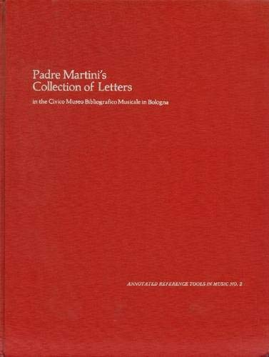 Padre Martini's Collection of Letters in the Civico Museo Bibliografico Musicale in Bologna: An Annotated Index (Annotated Reference Tools in Music) by Anne Schnoebelen