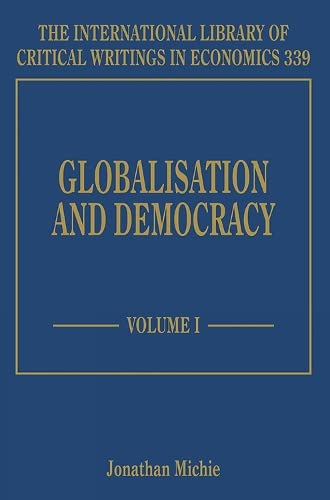 Globalisation and Democracy (The International Library of Critical Writings in Economics series, 339) by Jonathan Michie