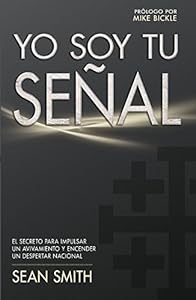 Yo soy tu se?al: El secreto para impulsar un avivamiento y encender un despertar nacional (Spanish Edition)