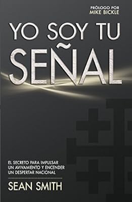 Yo soy tu se?al: El secreto para impulsar un avivamiento y encender un despertar nacional (Spanish Edition)