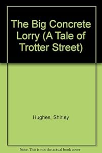 The Big Concrete Lorry (A Tale of Trotter Street)