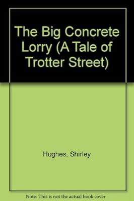 The Big Concrete Lorry (A Tale of Trotter Street)