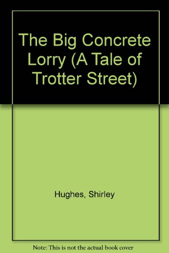 The Big Concrete Lorry (A Tale of Trotter Street) by Shirley Hughes