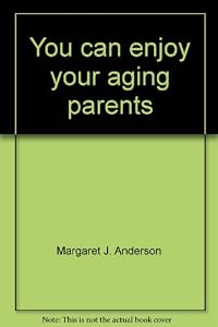 You can enjoy your aging parents