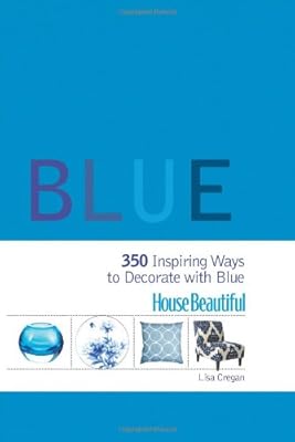 House Beautiful Blue: 350 Inspiring Ways to Decorate with Blue