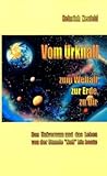 Vom Urknall zum Weltall, zur Erde, zu Dir: Das Universum und das Leben von der Stunde - Heinrich Neufeld