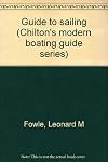 Guide to sailing (Chilton's modern boating guide series)
